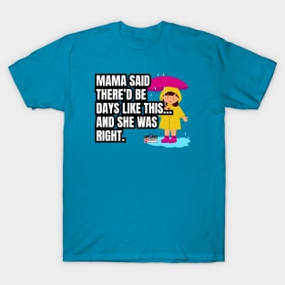 Mama said there’d be days like this and t.- Mother Day T-Shirt